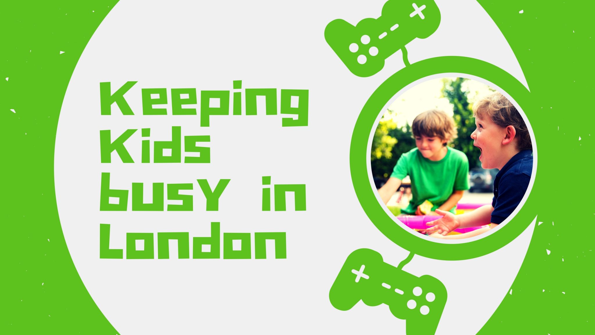 Keeping Kids busy in London